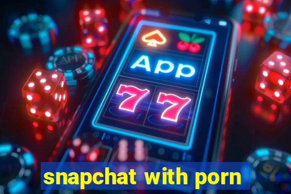 snapchat with porn